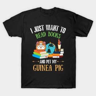 I just want to read books and pet my guinea pig T-Shirt